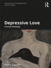 Depressive Love : A Social Pathology - eBook