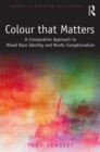 Color that Matters : A Comparative Approach to Mixed Race Identity and Nordic Exceptionalism - eBook