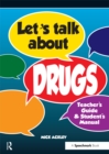 Let's Talk About Drugs : Teacher's Guide & Student's Manual - eBook