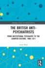 The British Anti-Psychiatrists : From Institutional Psychiatry to the Counter-Culture, 1960-1971 - eBook