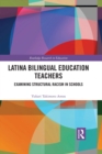 Latina Bilingual Education Teachers : Examining Structural Racism in Schools - eBook