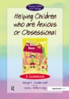 Helping Children Who are Anxious or Obsessional : A Guidebook - eBook