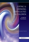Eating and Drinking Difficulties in Children : A Guide for Practitioners - eBook