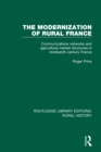 The Modernization of Rural France : Communications Networks and Agricultural Market Structures in Nineteenth-Century France - eBook