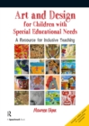 Art and Design for Children with Sen : A Resource for Inclusive Teaching - eBook