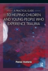 A Practical Guide to Helping Children and Young People Who Experience Trauma : A Practical Guide - eBook