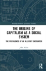 The Origins of Capitalism as a Social System : The Prevalence of an Aleatory Encounter - eBook