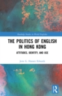 The Politics of English in Hong Kong : Attitudes, Identity, and Use - eBook
