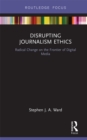 Disrupting Journalism Ethics : Radical Change on the Frontier of Digital Media - eBook