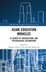 Asian Education Miracles : In Search of Sociocultural and Psychological Explanations - eBook