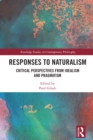 Responses to Naturalism : Critical Perspectives from Idealism and Pragmatism - eBook