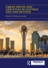 Urban Spaces and Lifestyles in Central Asia and Beyond - eBook