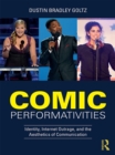 Comic Performativities : Identity, Internet Outrage, and the Aesthetics of Communication - eBook