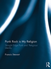 Punk Rock is My Religion : Straight Edge Punk and 'Religious' Identity - eBook