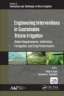 Engineering Interventions in Sustainable Trickle Irrigation : Irrigation Requirements and Uniformity, Fertigation, and Crop Performance - eBook