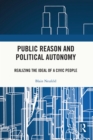 Public Reason and Political Autonomy : Realizing the Ideal of a Civic People - eBook