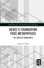 Hegel’s Foundation Free Metaphysics : The Logic of Singularity - eBook