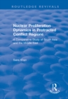 Nuclear Proliferation Dynamics in Protracted Conflict Regions : A Comparative Study of South Asia and the Middle East - eBook