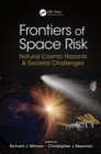 Frontiers of Space Risk : Natural Cosmic Hazards & Societal Challenges - eBook