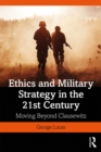 Ethics and Military Strategy in the 21st Century : Moving Beyond Clausewitz - eBook