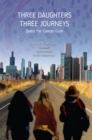 Three Daughters, Three Journeys : Quest for Cancer Cure - eBook