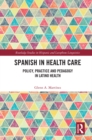 Spanish in Health Care : Policy, Practice and Pedagogy in Latino Health - eBook