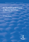 On the Political Economy of Market Socialism : Essays and Analyses - eBook