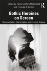 Gothic Heroines on Screen : Representation, Interpretation, and Feminist Inquiry - eBook