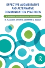 Effective Augmentative and Alternative Communication Practices : A Handbook for School-Based Practitioners - eBook