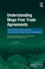 Understanding Mega Free Trade Agreements : The Political and Economic Governance of New Cross-Regionalism - eBook