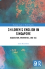 Children’s English in Singapore : Acquisition, Properties, and Use - eBook