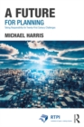 A Future for Planning : Taking Responsibility for Twenty-First Century Challenges - eBook