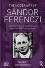 The Modernity of Sandor Ferenczi : His historical and contemporary importance in psychoanalysis - eBook