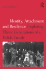 Identity, Attachment and Resilience : Exploring Three Generations of a Polish Family - eBook