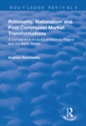 Rationality, Nationalism and Post-Communist Market Transformations : A Comparative Analysis of Belarus, Poland and the Baltic States - eBook