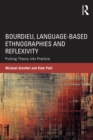Bourdieu, Language-based Ethnographies and Reflexivity : Putting Theory into Practice - eBook