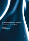 Comparative Regional Protection Frameworks for Refugees - eBook