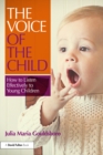 The Voice of the Child : How to Listen Effectively to Young Children - eBook