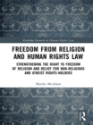 Freedom from Religion and Human Rights Law : Strengthening the Right to Freedom of Religion and Belief for Non-Religious and Atheist Rights-Holders - eBook