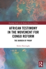 African Testimony in the Movement for Congo Reform : The Burden of Proof - eBook