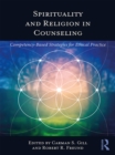 Spirituality and Religion in Counseling : Competency-Based Strategies for Ethical Practice - eBook