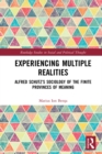 Experiencing Multiple Realities : Alfred Schutz's Sociology of the Finite Provinces of Meaning - eBook