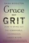 Grace Meets Grit : How to Bring Out the Remarkable, Courageous Leader Within - eBook