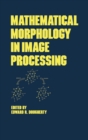 Mathematical Morphology in Image Processing - eBook