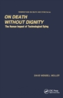 On Death without Dignity : The Human Impact of Technological Dying - eBook