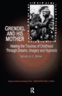 Grendel and His Mother : Healing the Traumas of Childhood Through Dreams, Imagery, and Hypnosis - eBook