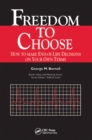Freedom to Choose : How to Make End-of-life Decisions on Your Own Terms - eBook
