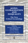 Aging, Globalization and Inequality : The New Critical Gerontology - eBook