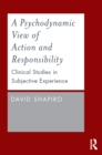 A Psychodynamic View of Action and Responsibility : Clinical Studies in Subjective Experience - eBook