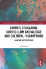 China’s Education, Curriculum Knowledge and Cultural Inscriptions : Dancing with The Wind - eBook